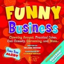 Funny Business: Clowning Around, Practical Jokes, Cool Comedy, Cartooning, and More . . . - Helaine Becker, Claudia Davila