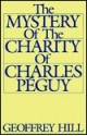 The Mystery of the Charity of Charles Péguy - Geoffrey Hill