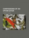 Confessions of an Opium-Eater - Thomas de Quincey