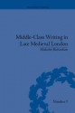 Middle Class Writing in Late Medieval London - Malcolm Richardson