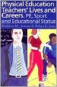 Physical Education: Teachers' Lives and Careers: Pe, Sport and Educational Status - Kathleen M. Armour