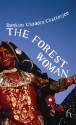 The Forest Woman - Bankim Chandra Chattopadhyay, Radha Chakravarty, Amit Chaudhuri