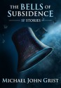 The Bells of Subsidence - Michael John Grist