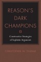 Reason's Dark Champions: Constructive Strategies Of Sophistic Argument (Studies In Rhetoric/Communication) - Christopher W. Tindale