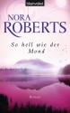 So hell wie der Mond: Roman (German Edition) - Uta Hege, Nora Roberts