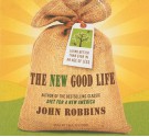 The New Good Life: Living Better Than Ever in an Age of Less - John Robbins, Paul Boehmer