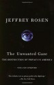 The Unwanted Gaze: The Destruction of Privacy in America - Jeffrey Rosen