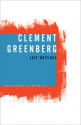 Late Writings - Clement Greenberg, Robert C. Morgan