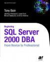 Beginning SQL Server 2000 DBA: From Novice To Pro - Tony Bain, Baya Pavliashvili, Joseph Sack, Michael Benkovich, Brian Freeman