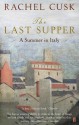 The Last Supper: A Summer in Italy - Rachel Cusk