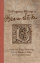 The Forgotten Writings of Bram Stoker - Bram Stoker, Elizabeth Miller, Dacre Stoker, John Edgar Browning