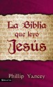 Biblia Que Leyó Jesús - Philip Yancey