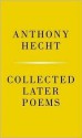 Collected Later Poems - Anthony Hecht