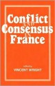 Conflict And Consensus In France - Vincent Wright