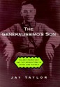 The Generalissimo's Son: Chiang Ching-kuo and the Revolutions in China and Taiwan - Jay Taylor