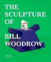 The Sculpture of Bill Woodrow - Julia Kelly