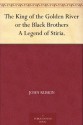 The King of the Golden River or the Black Brothers A Legend of Stiria. - John Ruskin, Richard Doyle