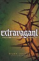 Extravagant: Living Out Your Response to God's Outrageous Love - Bryan Jarrett, Mark Batterson