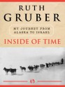 Inside of Time: My Journey from Alaska to Israel - Ruth Gruber