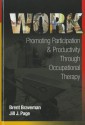 Work: Promoting Participation & Productivity Through Occupational Therapy - Brent Braveman, Michael Page