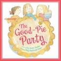 The Good-Pie Party - Elizabeth Garton Scanlon