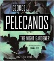 The Night Gardener - George Pelecanos