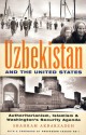 Uzbekistan and the United States: Authoritarianism, Islamism and Washington's New Security Agenda - Shahram Akbarzadeh