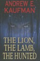 The Lion, The Lamb, The Hunted (A Patrick Bannister Psychological Thriller, Book 1) - Andrew E. Kaufman