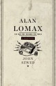 Alan Lomax: The Man Who Recorded the World - John Szwed