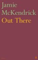 Out There - Jamie McKendrick