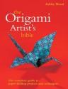 Origami Artist's Bible (Artist's Bibles) - Ashley Wood