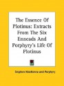 The Essence of Plotinus: Extracts from the Six Enneads and Porphyry's Life of Plotinus - Plotinus, Porphyry, Stephen MacKenna