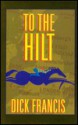 To the Hilt - Dick Francis