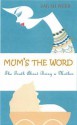 Mum's the Word: The Truth about Motherhood - Sarah Webb