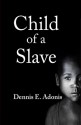 Child of a Slave - Dennis E. Adonis