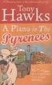 A Piano In The Pyrenees: The Ups and Downs of an Englishman in the French Mountains - Tony Hawks