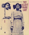 They Called It Prairie Light: The Story of Chilocco Indian School - K. Tsianina Lomawaima