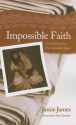 Impossible Faith: A Story of Love, Loss, & an Incredible Legacy - Jamie James