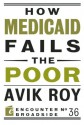 How Medicaid Fails the Poor - Avik Roy