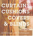 Curtains, Cushions, Covers And Blinds: Inspiration And Techniques (Inspiration & Techniques) - Jean Nayar