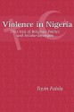 Violence In Nigeria: The Crisis Of Religious Politics And Secular Ideologies - Toyin Falola