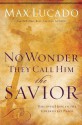 No Wonder They Call Him the Savior: Experiencing the Truth of the Cross - Max Lucado