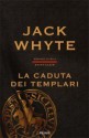 La caduta dei templari. Saint-Clair - Jack Whyte, Barbara Serra