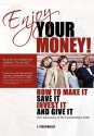 Enjoy Your Money!: How to Make It, Save It, Invest It and Give It - J. Steve Miller