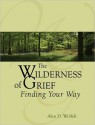 The Wilderness of Grief: Finding Your Way - Alan D. Wolfelt