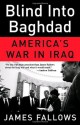 Blind Into Baghdad: America's War in Iraq - James Fallows