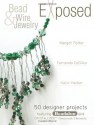 Bead And Wire Jewelry Exposed: 50 Designer Projects Featuring Beadalon And Swarovski - Margot Potter, Katie Hacker