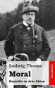 Moral: Komodie in Drei Akten - Ludwig Thoma