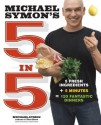 Michael Symon's 5 in 5: 5 Fresh Ingredients + 5 Minutes = 120 Fantastic Dinners - Michael Symon, Douglas Trattner