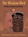 The Wisdom Bird: A Tale of Solomon and Sheba - Sheldon Oberman